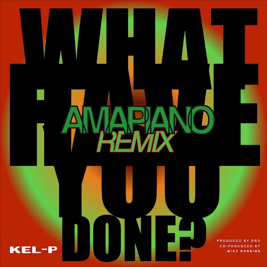 Kel-P-What-Have-You-Done-Amapiano-Remix